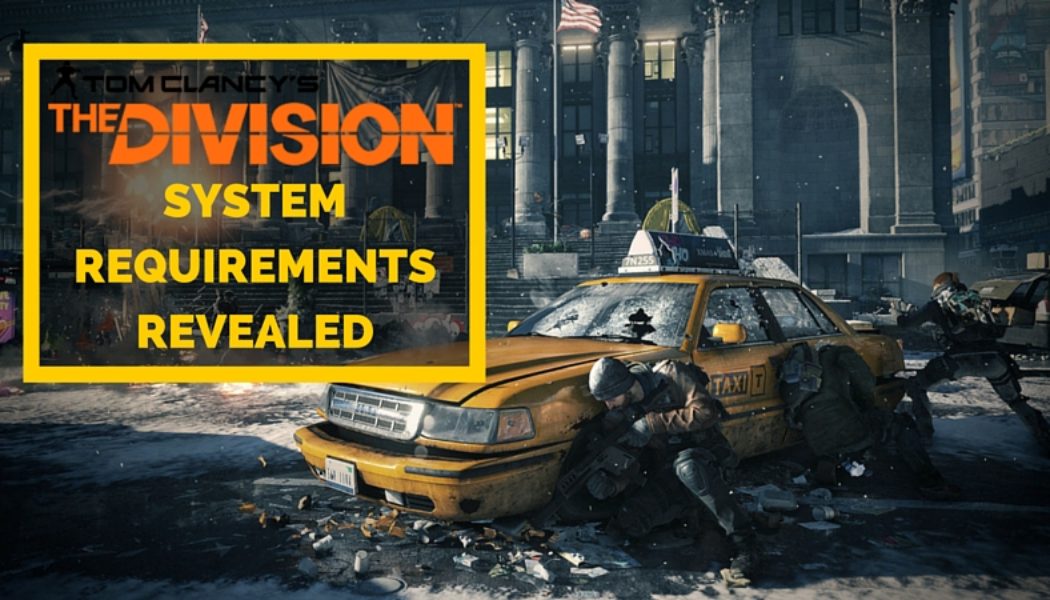 Tom Clancy’s: The Division System Requirements Revealed