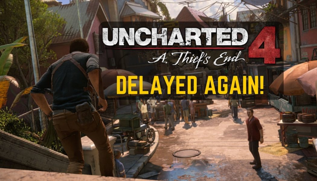 Uncharted 4 Delayed To May 10th, 2016