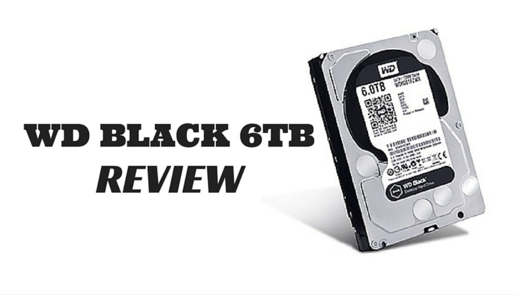 WD Black 6TB Desktop HDD Review