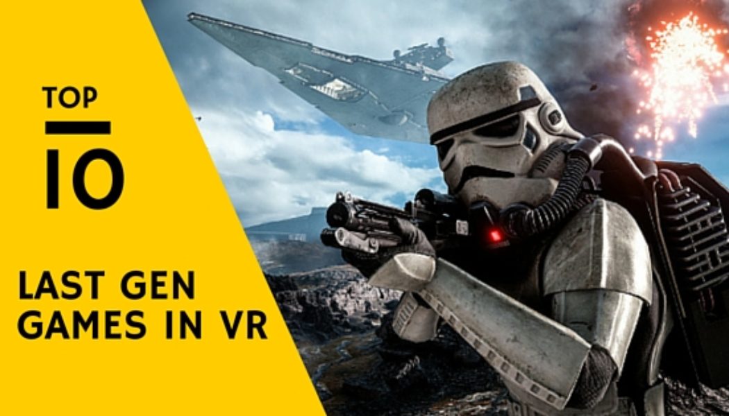 Top Ten Last-Gen Games That Will Look Mind-Blowing In VR