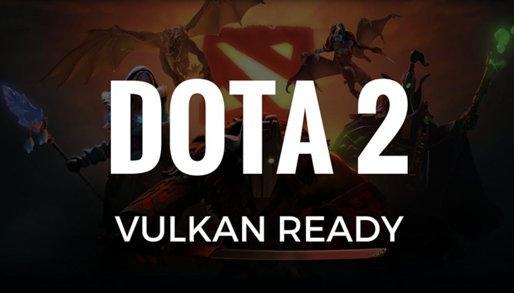 DOTA 2 Now Supports High-Efficiency Vulkan API