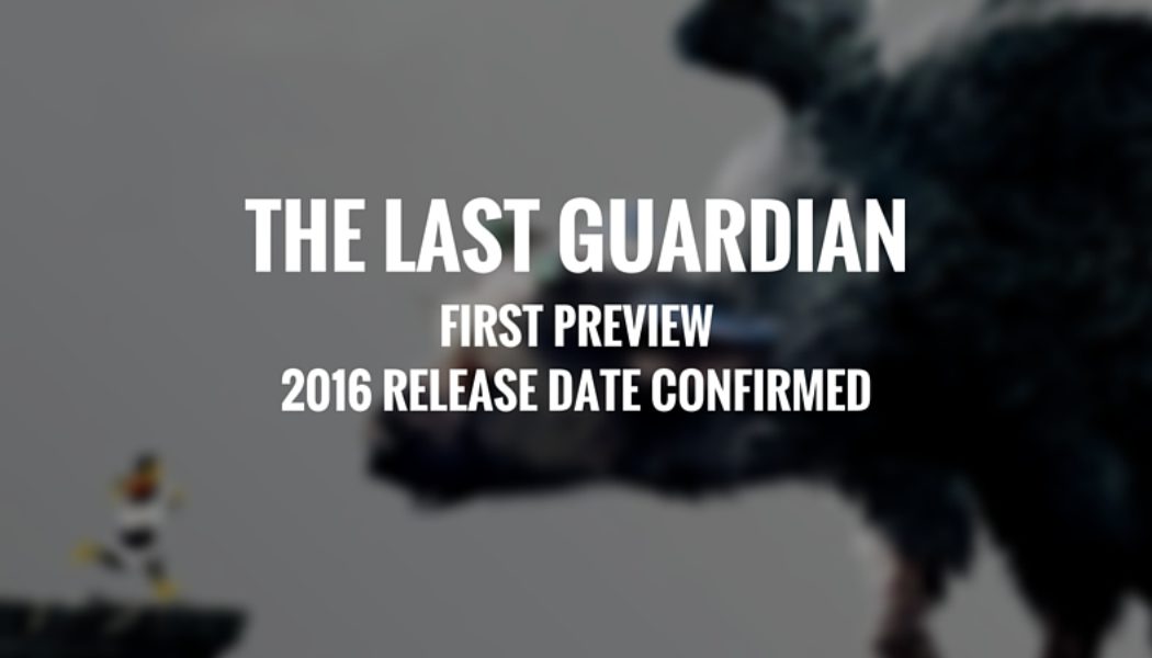 The Last Guardian: First Preview & 2016 Release Date Confirmed