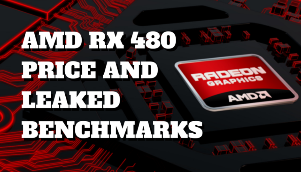 AMD RX 480 Price and Leaked Benchmarks: Both Better than Expected