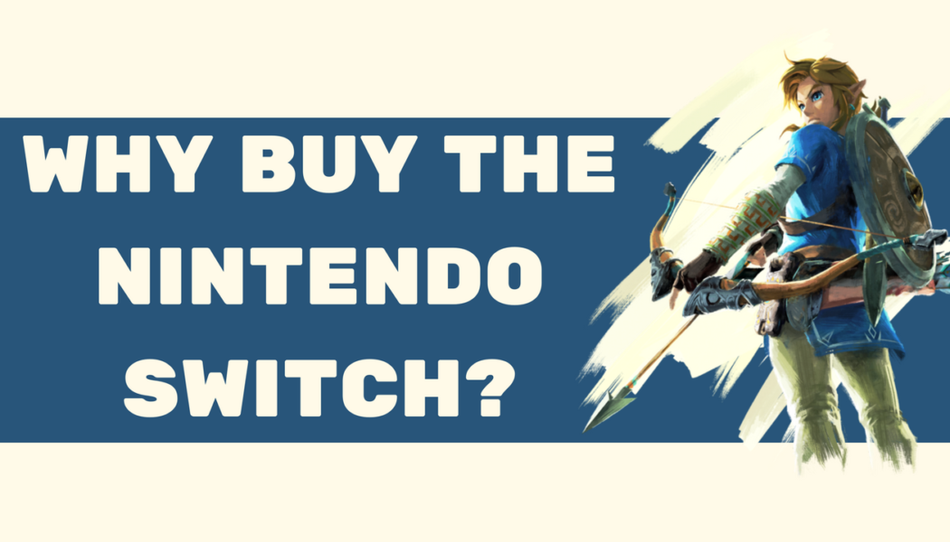 I Want A Nintendo Switch, And Here’s Why You Should Too