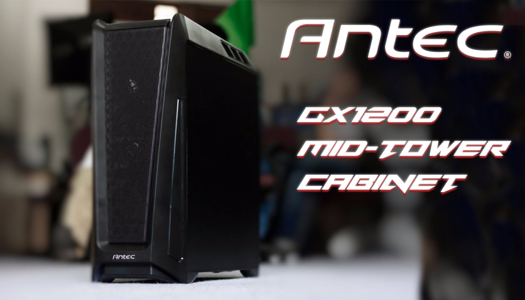 Quick Review: Antec GX1200 Mid-Tower Chassis