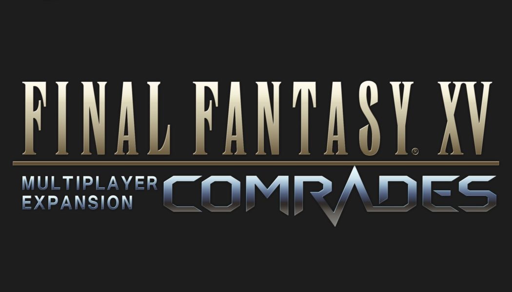 FF XV Multiplayer Expansion: Comrades Closed Online Test Set for August 3 to 8