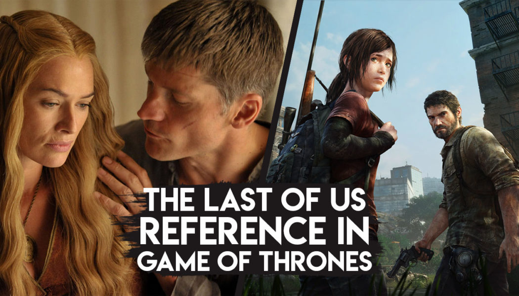 Game Of Thrones Has A ‘Last Of Us’ Reference In The Latest Episode