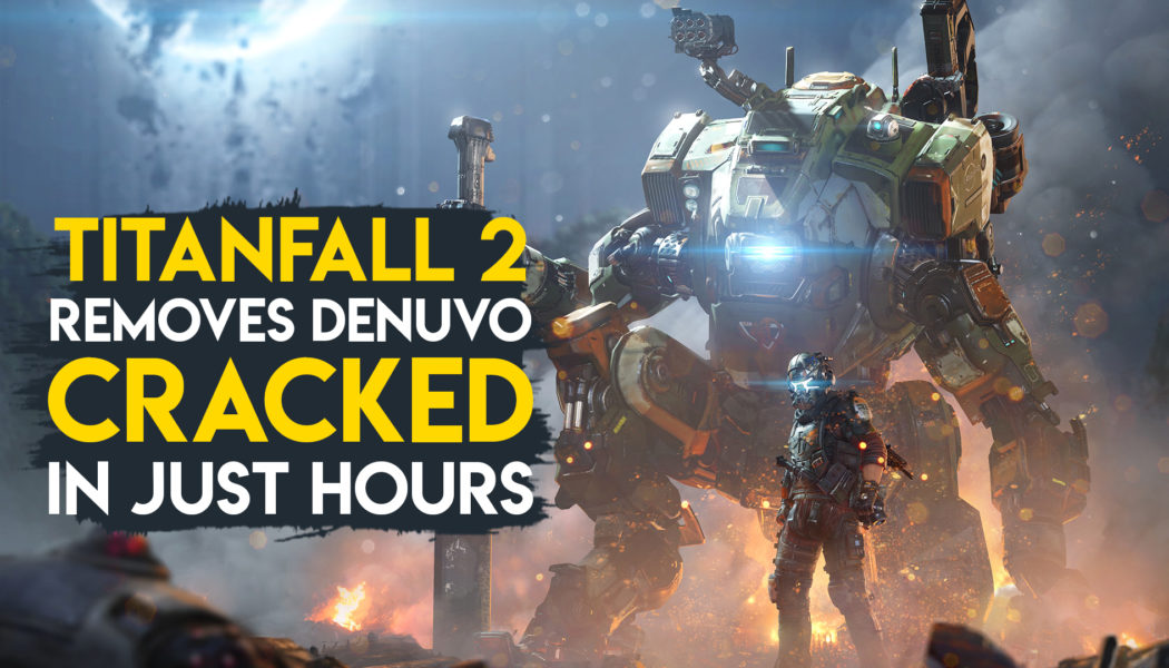 Titanfall 2 Removes Denuvo, Gets Cracked Instantly