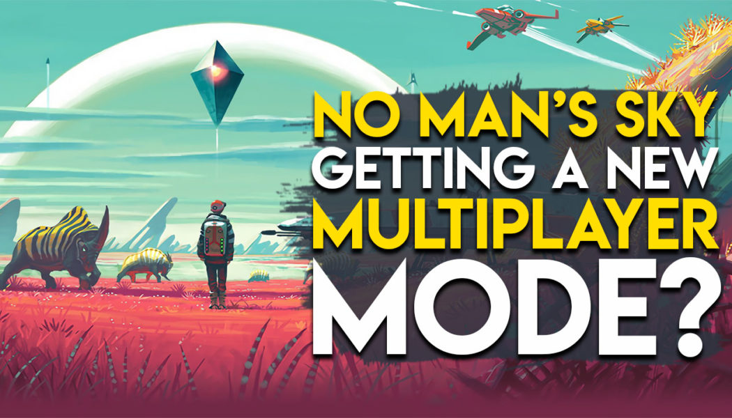 Is No Man’s Sky Finally Getting Multiplayer And Good Story Campaign?