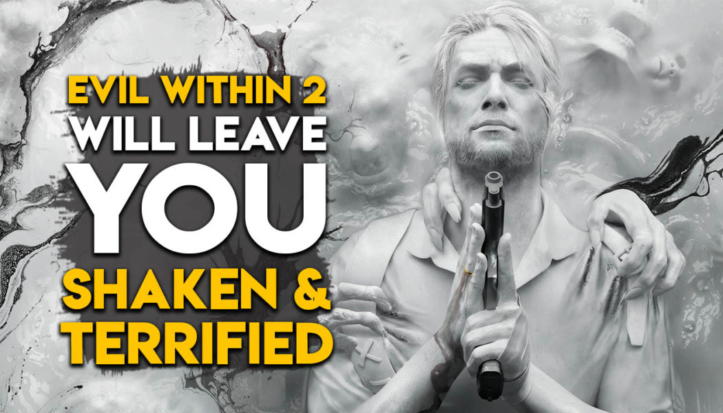 The Evil Within 2 Leaving Players “Terrified And Rattled”?