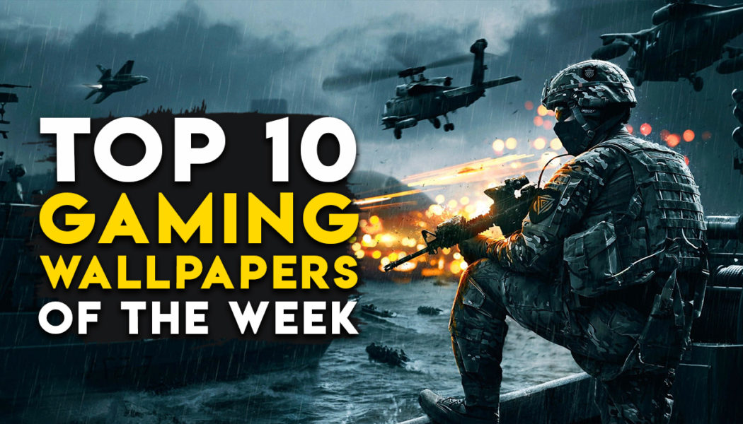 Top 10 Gaming Wallpapers Of The Week For PC And Smartphones (Part 1)