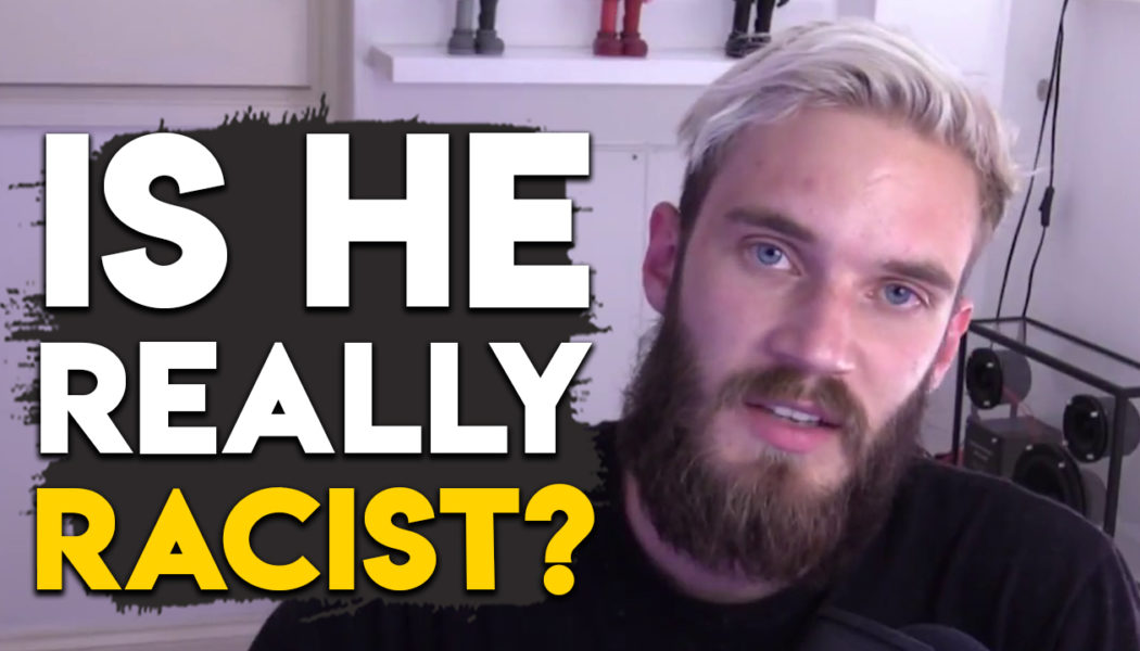 Is PewDiePie Really Racist, Or Does He Simply Not Care?
