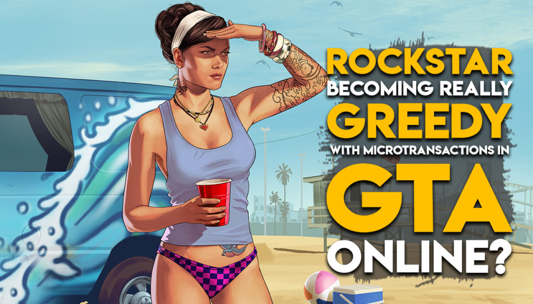 Is Rockstar Getting Greedy With GTA Online?