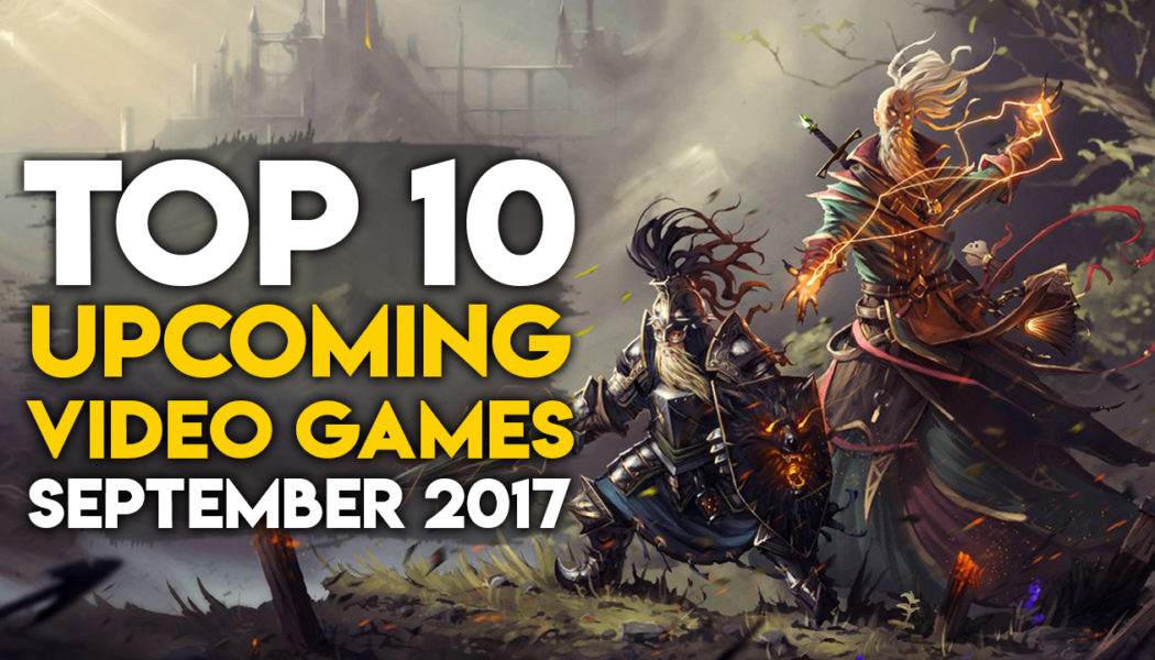 Best Upcoming Games Of The Month – September 2017