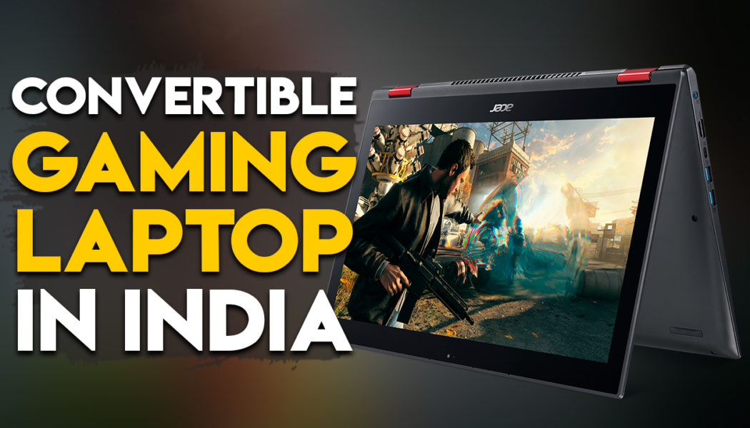 Acer Reveals Nitro 5 Spin, India’s First Convertible Gaming Laptop