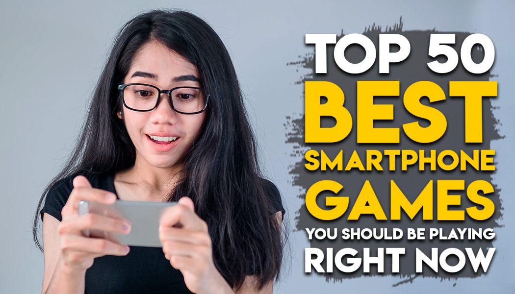 The Top 50 Best Smartphone Games You Should Be Playing Right Now (Part 2)