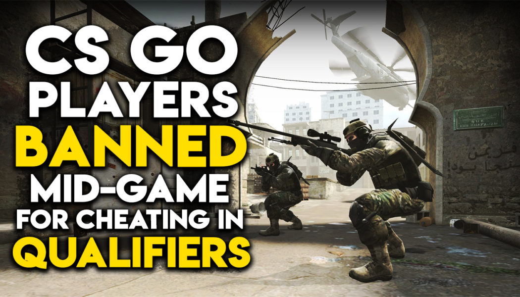 CS:GO Players Banned Mid-Qualifier For Cheating
