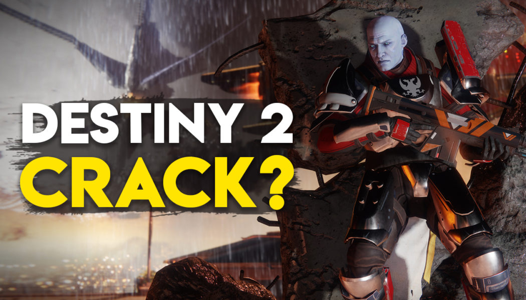 Will Destiny 2 Be Cracked?