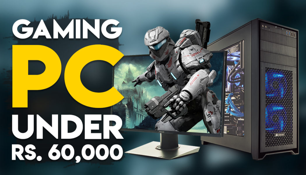 Best Gaming PC Under Rs. 60,000 – October 2017