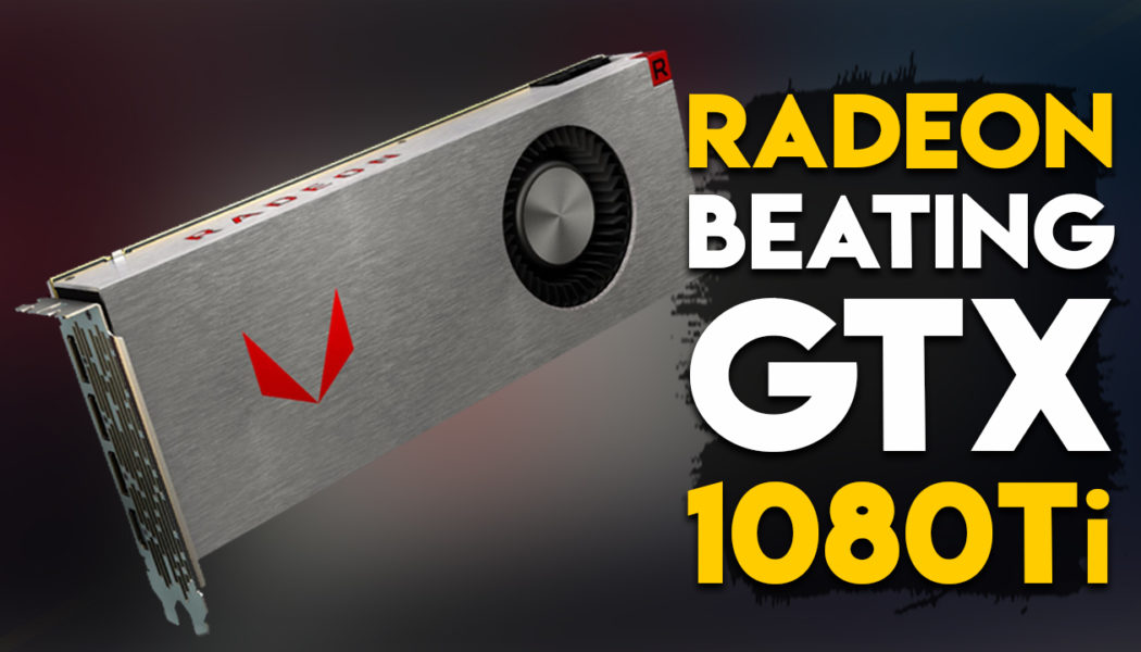 AMD’s New GPUs Beating GTX 1080Ti By Significant Margin In Latest Benchmarks