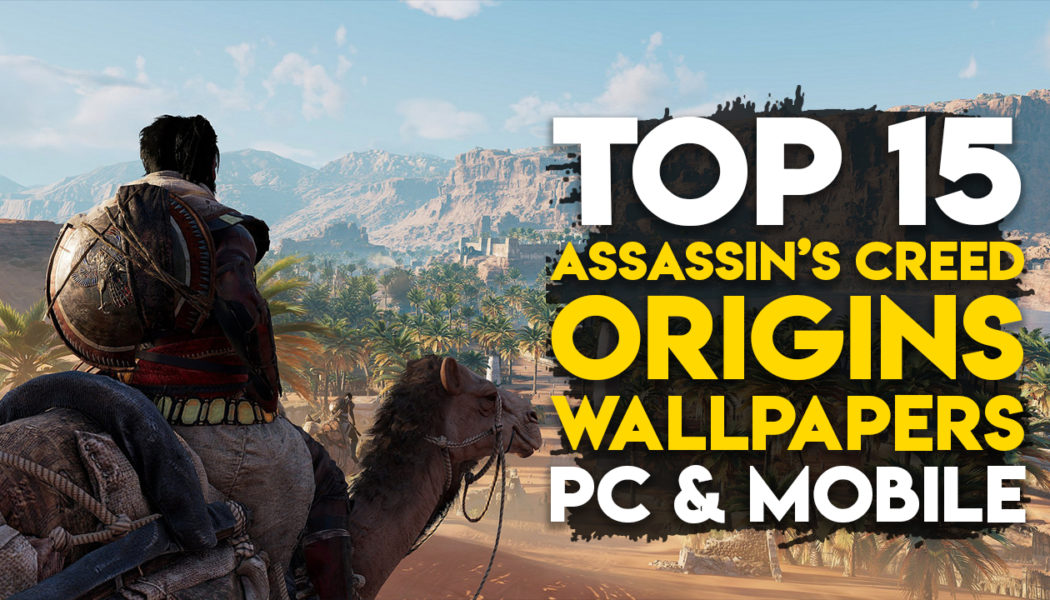 Top 15 Assassin’s Creed Origins Wallpapers For Your PC And Smartphone