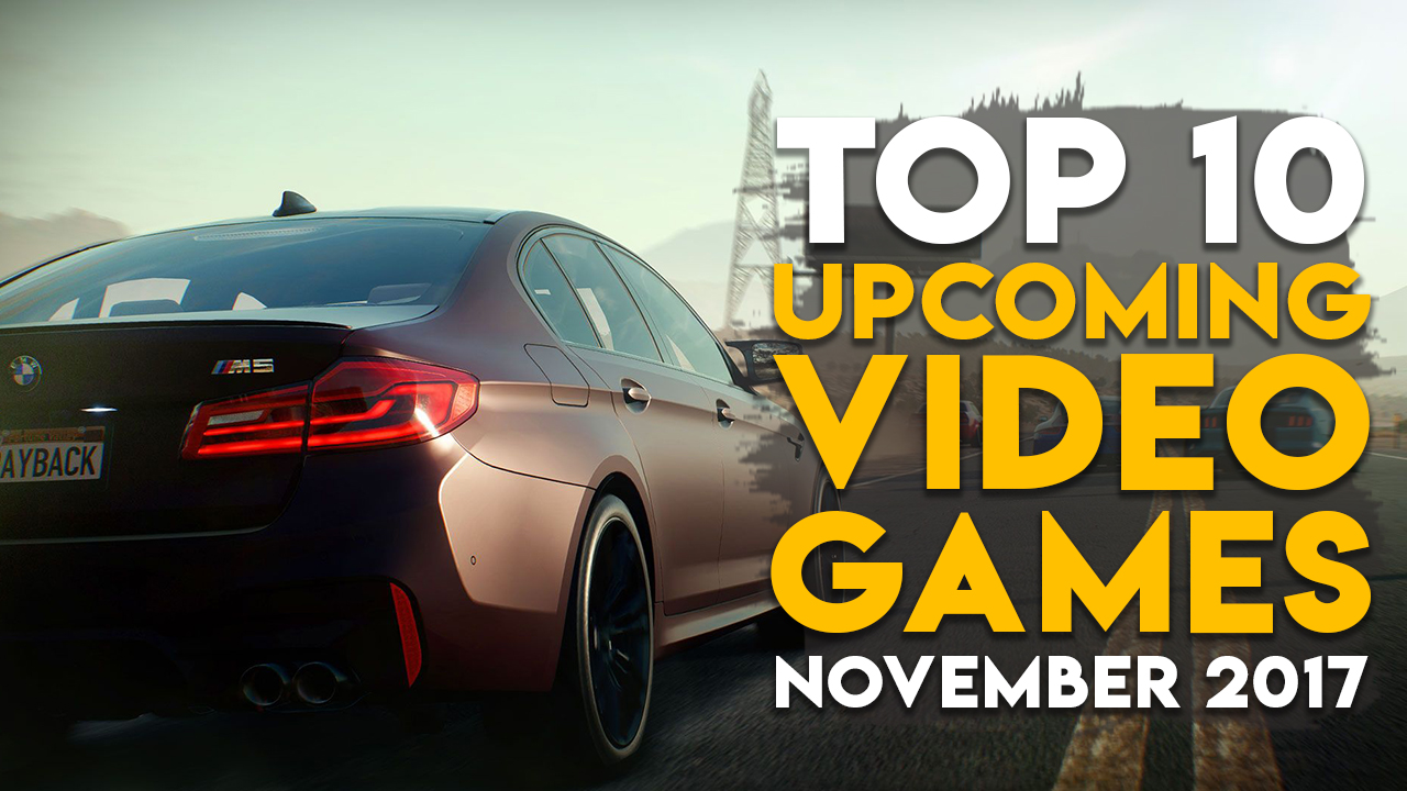 top upcoming video games november 2017